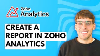 How to Create a Report in Zoho Analytics [2026 Full Guide]