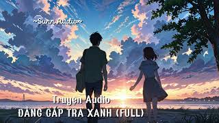 [Truyện Audio]: ĐẲNG CẤP TRÀ XANH (FULL)