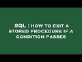 SQL : how to exit a stored procedure if a condition passes