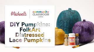 Online Class: DIY Pumpkins: FolkArt Distressed Lace Pumpkins | Michaels