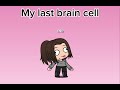 It’s the final brain cell :3