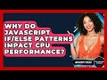 Why Do JavaScript If/else Patterns Impact CPU Performance? - JavaScript Toolkit