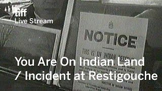 You Are On Indian Land followed by Incident at Restigouche | TIFF 2017