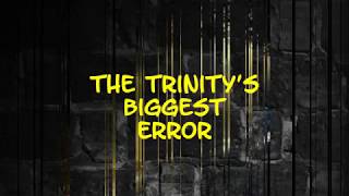 111 The Trinity's Biggest Error