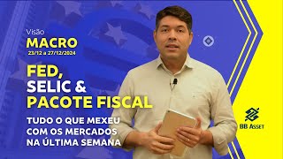 Visão Macro Semanal 23.12.2024 | FED, Selic \u0026 Pacote Fiscal #visaomacro #bbasset #macroeconomia