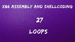 x86 Assembly and Shellcoding - 27 Loops