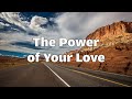 The Power of Your Love