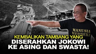 KEMBALIKAN TAMBANG YG DISERAHKAN JOKOWI KE ASING DAN SWASTA