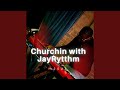 Churchin With JayRytthm Pt2