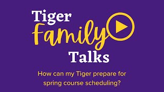 Tiger Family Talks: How can my Tiger prepare for spring course scheduling?