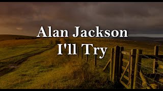 Alan Jackson - I'll Try Tradução