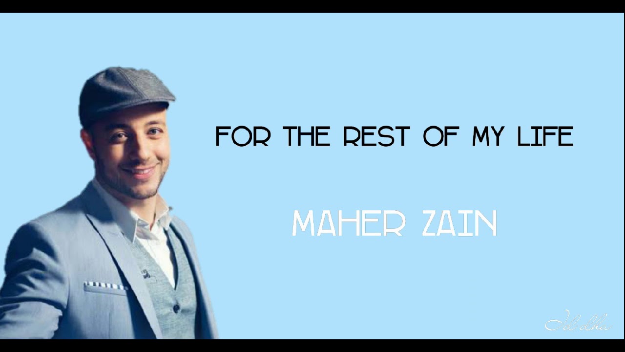 Maher Zain For The Rest Of My Life Lirik Dan Terjemahan Youtube