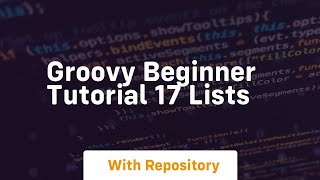 Groovy beginner tutorial 17 lists