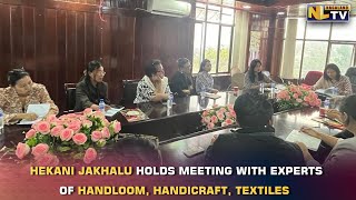 HEKANI JAKHALU HOLDS MEETING WITH EXPERTS OF HANDLOOM, HANDICRAFT, TEXTILES