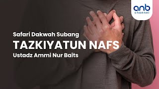 Tazkiyatun Nafs | Ustadz Ammi Nur Baits,. ST, BA.