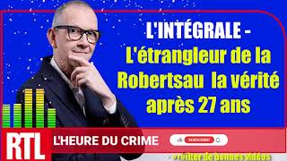 🔴 L'HEURE DU CRIME: L'INTÉGRALE   L'étrangleur de la Robertsau  la vérité après 27 ans