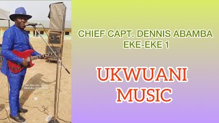 UKWUANI MUSIC CHIEF CAPT. DENNIS ABAMBA EKE-EKE 1