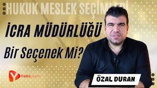 İcra Müdürlüğü Hukukçular İçin Bir Seçenek Mi? / Hukuk Meslek Seçimleri / Özal Duran Anlatıyor...