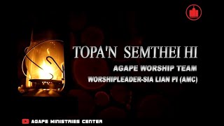 TOPA'N SEMTHEI HI # AGAPE WORSHIP TEAM # WORSHIPLEADER - SIA LIANPI(AMC)