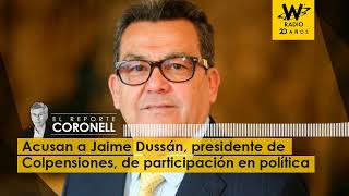 Acusan a Jaime Dussán, presidente de Colpensiones, de participación en política