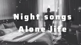 night sad songs || alone life || night songs || sad songs ||