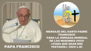 MENSAJE PAPA FRANCISCO. JORNADA MUNDIAL DE LAS MISIONES 2022 «PARA QUE SEAN MIS TESTIGOS» (Hch 1,8)