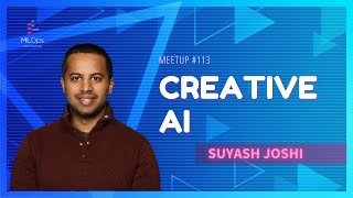 Creative AI - Using ML to Create Art, Music, and Jokes // Suyash Joshi // MLOps Meetup #113