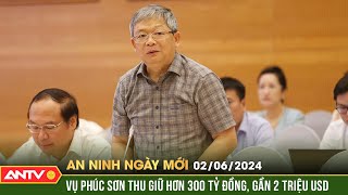 An ninh ngày mới ngày 2/6: Bộ Công an thông tin kết quả điều tra vụ án Tập đoàn Phúc Sơn và Thuận An