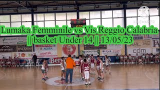 Lumaka femminile vs Vis Reggio Calabria || basket Under 14 || 13 maggio 2023