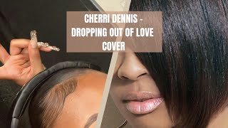 Cherri Dennis   Dropping out of love