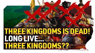 THREE KINGDOMS IS DEAD! LONG LIVE...THREE KINGDOMS??