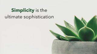 Simplicity is the ultimate sophistication