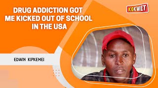 Drug Addiction Got me Kicked out of School in the USA -  Edwin Kipkemei