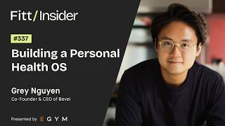 337. Building a Personal Health OS with Grey Nguyen, Co-Founder & CEO of Bevel