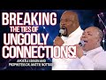 BREAKING THE TIES OF UNGODLY CONNECTIONS! | APOSTLE EDISON & PROPHETESS MATTIE NOTTAGE