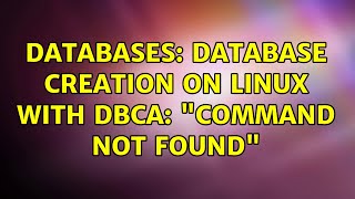 Databases: Database creation on Linux with dbca: "command not found" (2 Solutions!!)