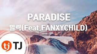 [TJ노래방] PARADISE - 밀릭(Feat.FANXYCHILD) / TJ Karaoke