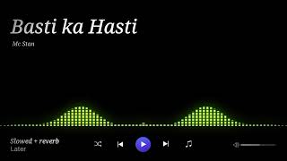 MC STAN - Basti Ka Hasti (Official Audio) | INSAAN | 2022 Slowed + Reverb