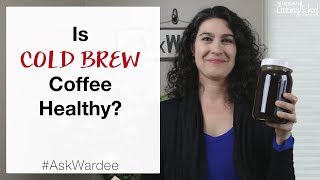 Is Cold Brew Coffee Healthy? #AskWardee 125