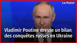 Vladimir Poutine dresse un bilan des conquêtes russes en Ukraine