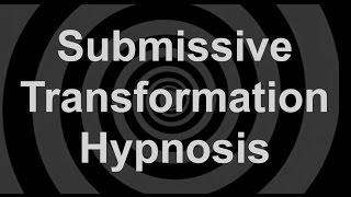 Submissive Transformation Hypnosis