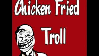 D1ofaquavibe - Chicken Fried Troll