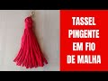 COMO FAZER TASSEL/ PINGENTE EM FIO DE MALHA