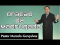 Oração da madrugada - Missionário Marcelo Gonçalves