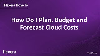 Cloud Cost Forecasting | How Do I Plan Budget and Forecast Cloud Costs | Flexera