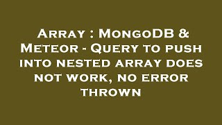 Array : MongoDB & Meteor - Query to push into nested array does not work, no error thrown