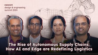 Rise of Autonomous Supply Chains: How AI and Edge are Redefining Logistics | nasscom DES 2024