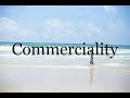 How To Pronounce Commerciality🌈🌈🌈🌈🌈🌈Pronunciation Of Commerciality