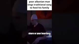 Poor Albanian man sings traditional song to feed his family