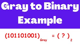 Gray Code to Binary Example | Electrical Engineering